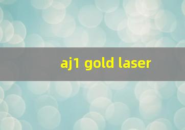 aj1 gold laser